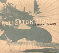 Alligator Trio : Les Orignaux Inquiets